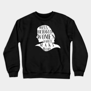 Well Behaved Women Rarely Make History Crewneck Sweatshirt